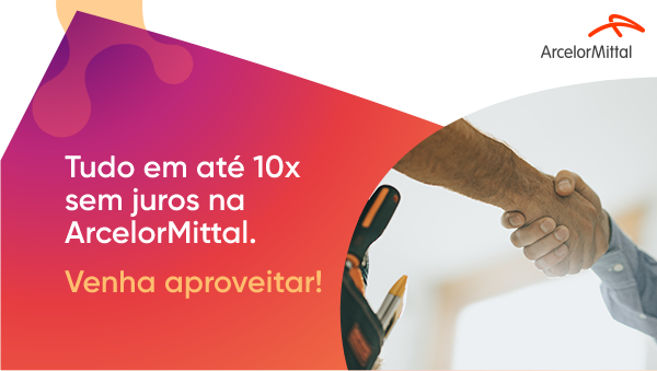 Tudo em até 10x sem juros na ArcelorMittal. Venha Aproveitar!