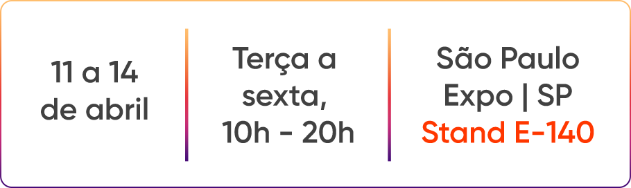 11 a 14 de abril | Terça a sexta, 10h - 20h | São Paulo Expo | SP Stand E-140