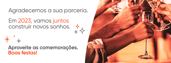 Agradecemos a sua parceria. Em 2023, vamos juntos construir novos sonhos. Aproveite as comemorações. Boas festas!