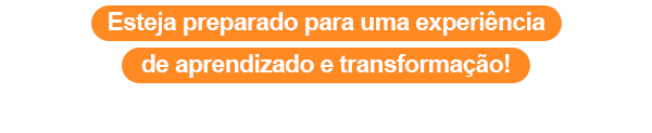 Esteja preparado para uma experiência