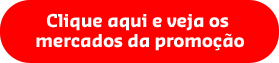 Clique aqui e veja os mercados da promoção